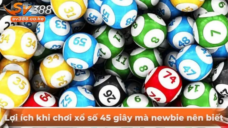 Lợi ích khi chơi xổ số 45 giây mà newbie nên biết