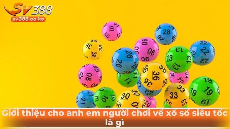 Giới thiệu cho anh em người chơi về xổ số siêu tốc là gì