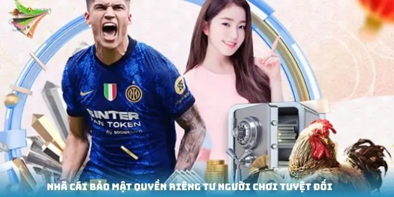 Nhà cái bảo mật quyền riêng tư người chơi tuyệt đối